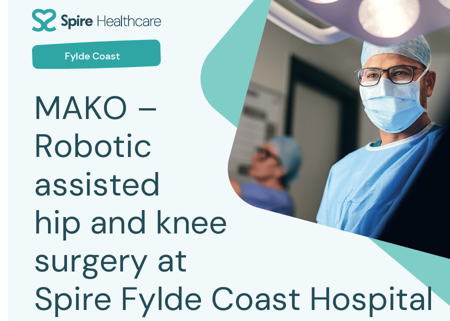 MAKO Robotic assisted hip and knee surgery at Spire Fylde Coast Hospital